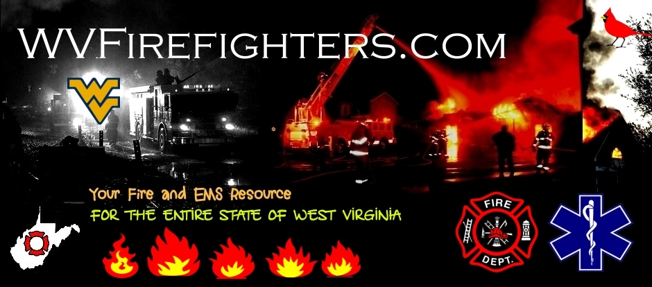 west virginia firefighters, wv firefighters, west virginia fire departments, west virginia fire photos, west virginia fire apparatus, wv fire departments, west virginia burn laws, west virginia ems, west virginia fire news, west virginia emergency medical services, west virginia firefighter death benefit, scanner frequencies, west virginia fema grant awards, live dispatch, purchasing fire apparatus, pet safety, firefighter cancer prevention, iaff locals, fire ems jobs, fire rescue buyers guide, fire ems death benefits, west virginia fire department carnival, west virginia ambulances, west virginia fire trucks, west virginia fire department jobs